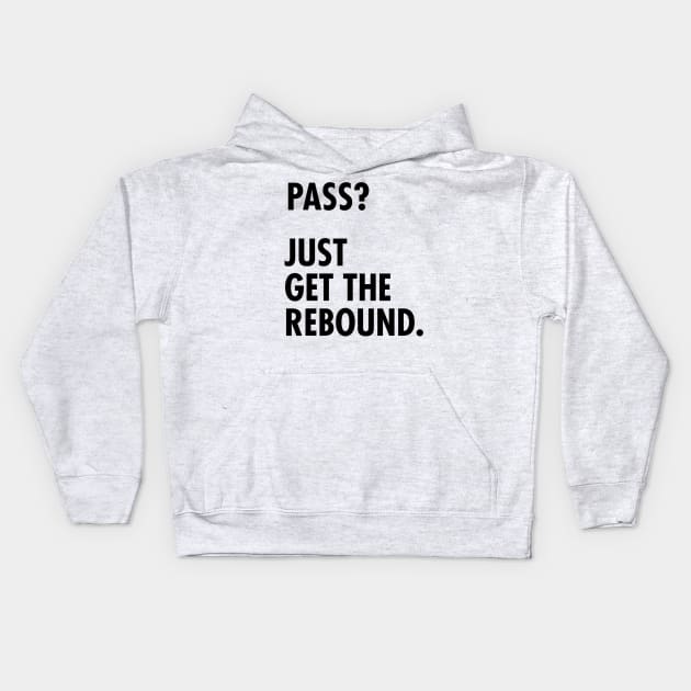 Funny Basketball Design - Pass? Just Get the Rebound. Kids Hoodie by sketchnkustom